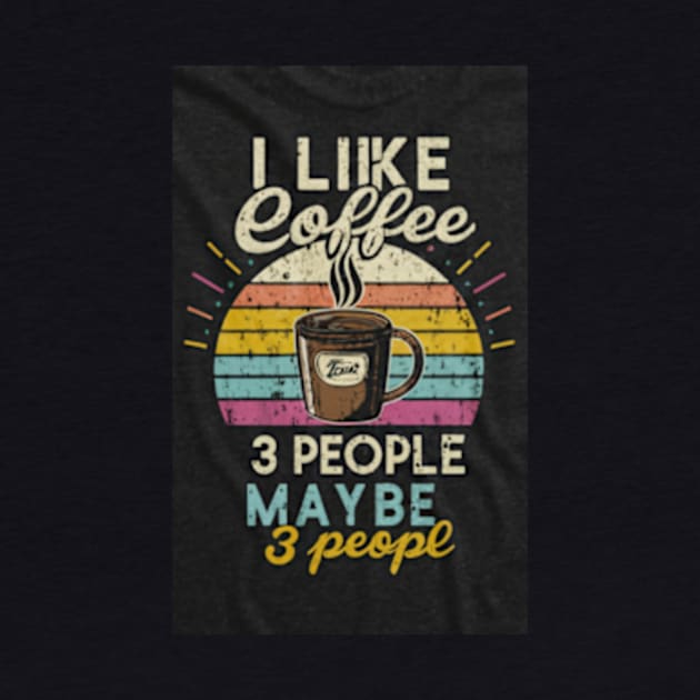 I like coffee and maybe 3 people by TshirtMA